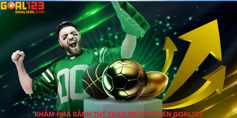 Khám phá sảnh thể thao trực tuyến Goal123
