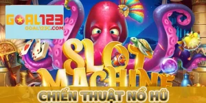chiến thuật nổ hũ tại Goal123