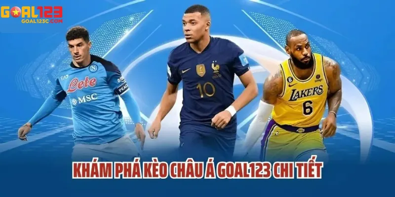 Tìm Hiểu Trọn Bộ Về Kèo Châu Á Tại Goal123 – Hướng Dẫn Chi Tiết Cho Người Mới Lẫn Dân Chuyên!