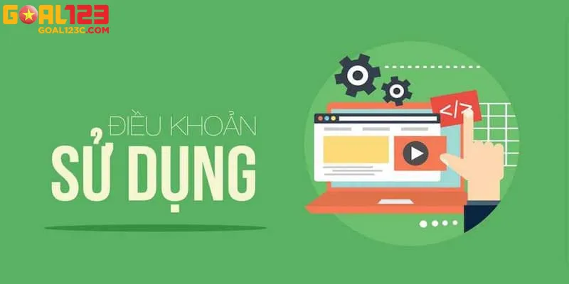 Hướng dẫn hiểu rõ các điều khoản sử dụng Goal123